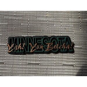 Minnesota‎ Magnet "Yah, you betcha!"  4" x 1"
